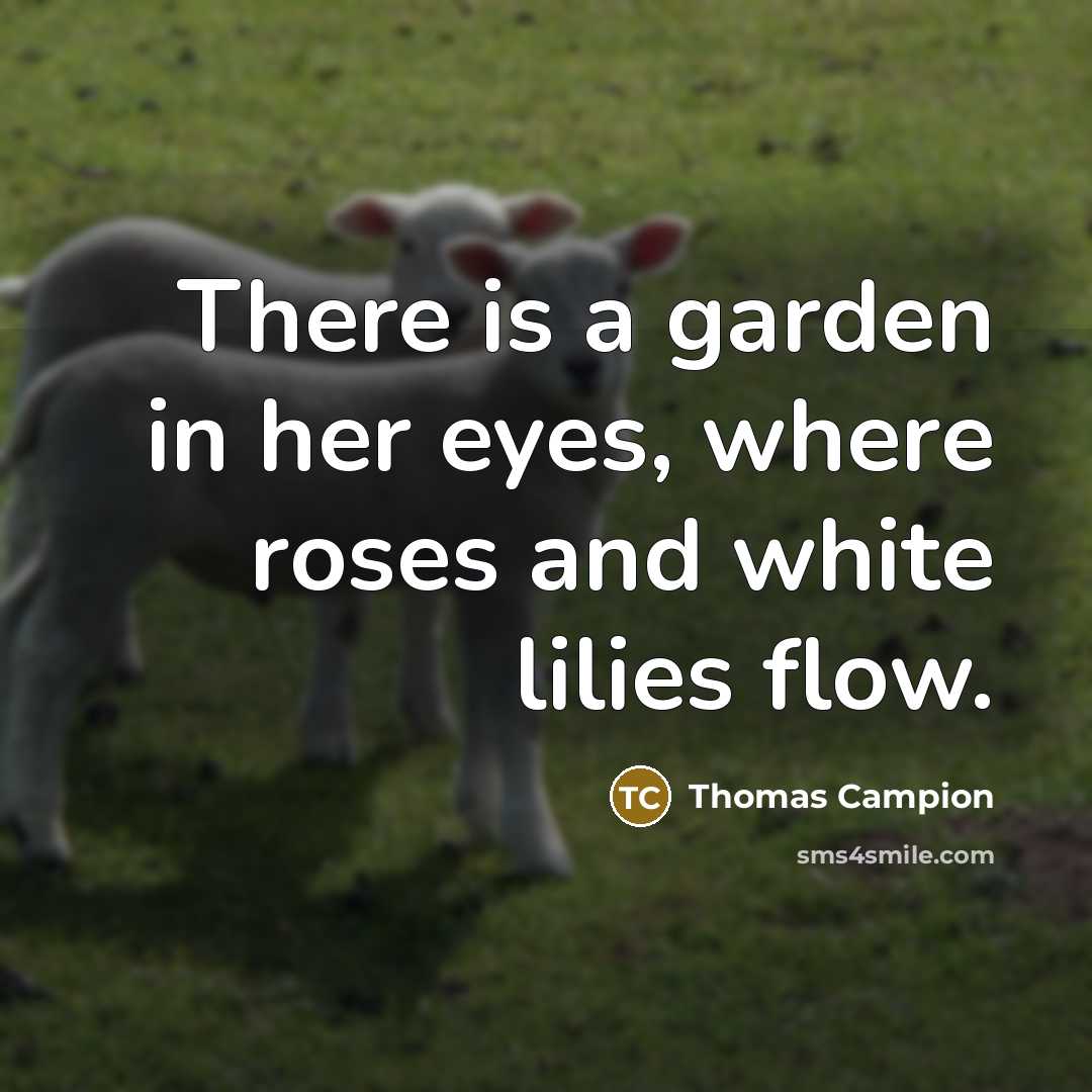 “There is a garden in her eyes, where roses and…” quote by Thomas Campion