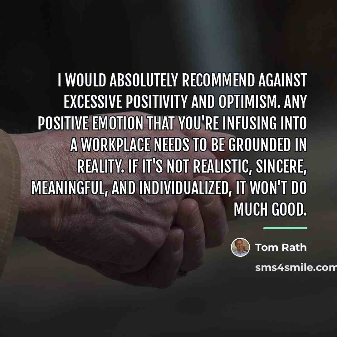 “I would absolutely recommend against excessive positivity and optimism. Any…” quote by Tom Rath
