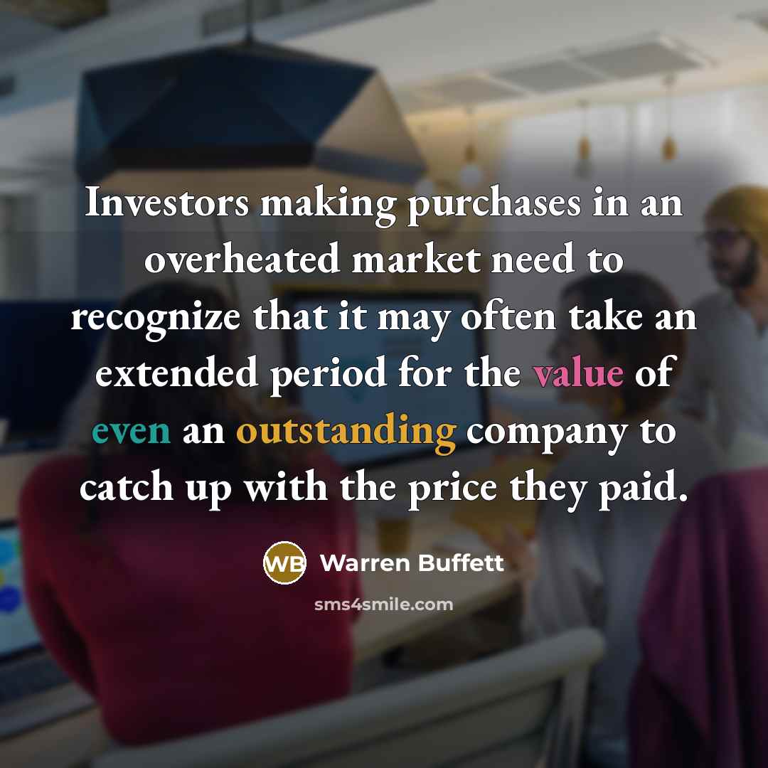 “Investors making purchases in an overheated market need to recognize…” quote by Warren Buffett