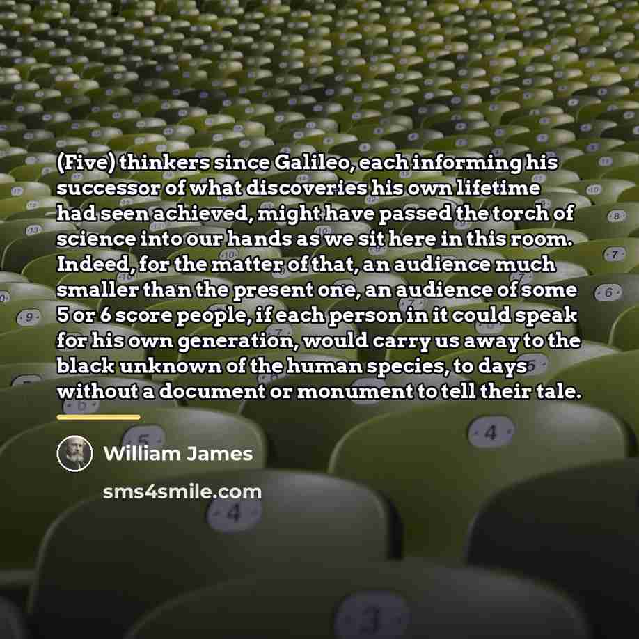“(Five) thinkers since Galileo, each informing his successor of what…” quote by William James
