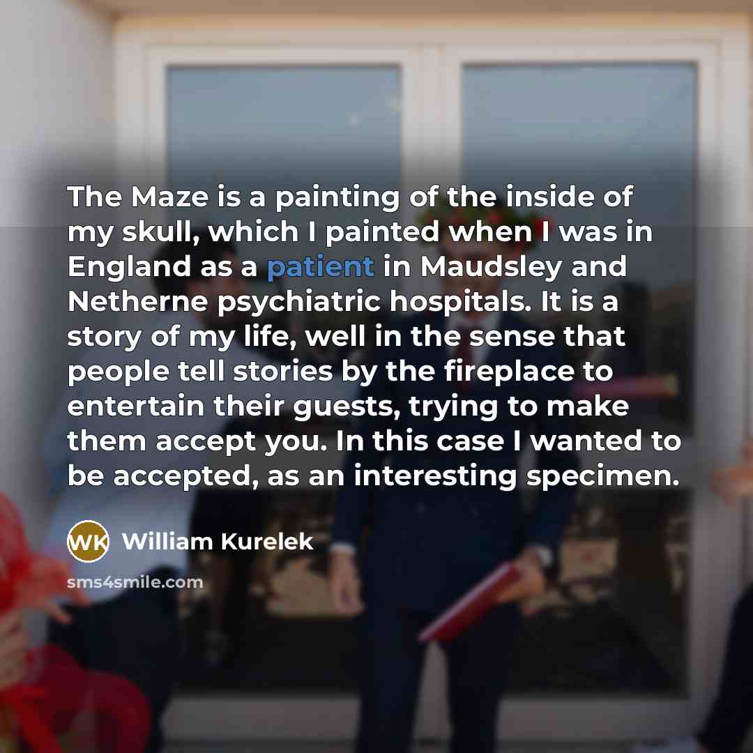 “The Maze is a painting of the inside of my…” quote by William Kurelek