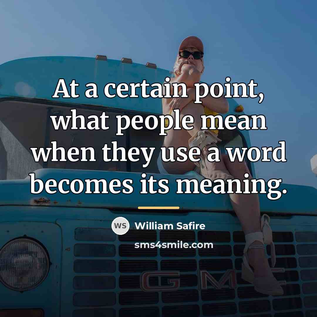 “At a certain point, what people mean when they use…” quote by William Safire