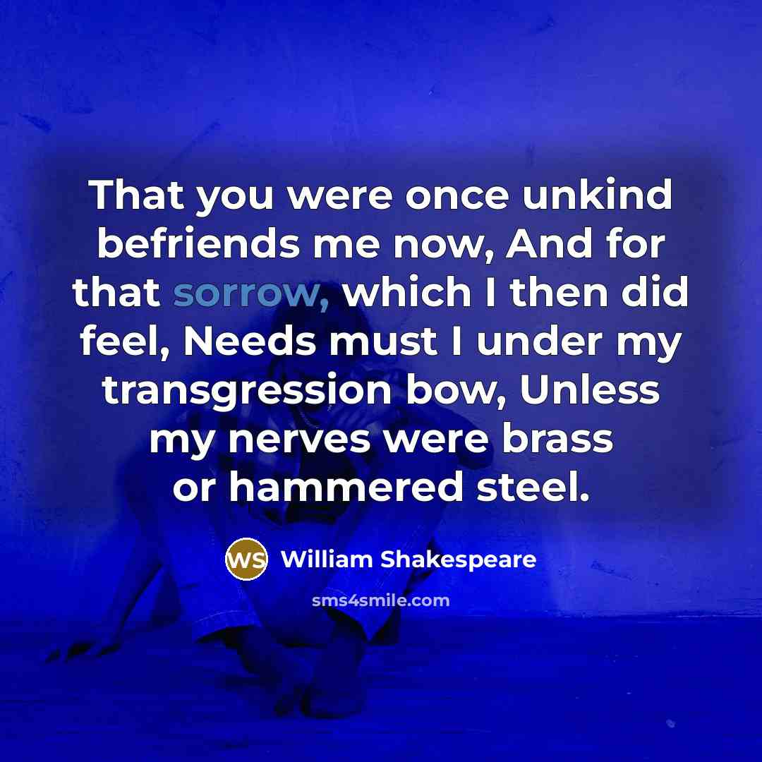 “That you were once unkind befriends me now, And for…” quote by William Shakespeare