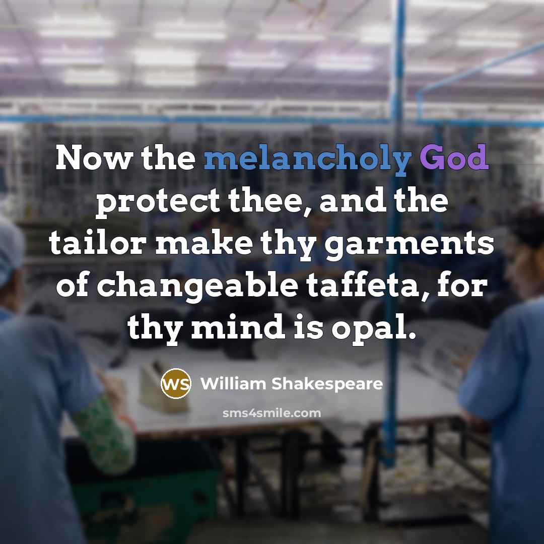 “Now the melancholy God protect thee, and the tailor make…” quote by William Shakespeare
