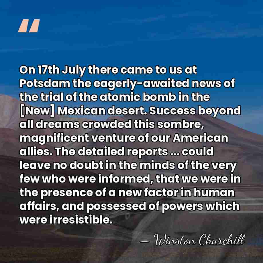On 17th July there came to us at Potsdam the eagerly-awaited news&hellip; - Winston Churchill