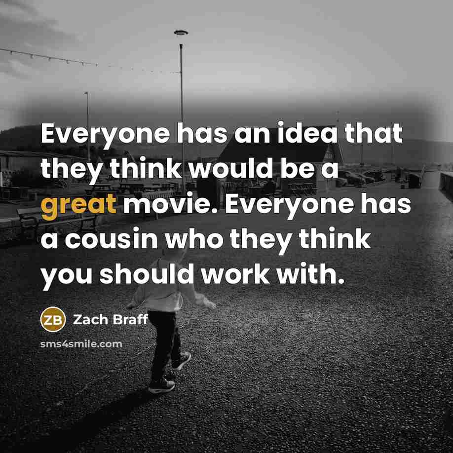 “Everyone has an idea that they think would be a…” quote by Zach Braff