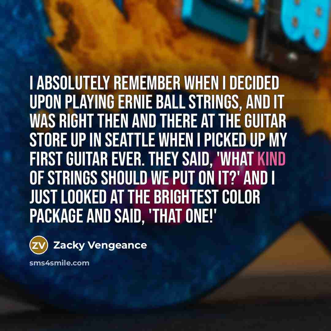 “I absolutely remember when I decided upon playing Ernie Ball…” quote by Zacky Vengeance