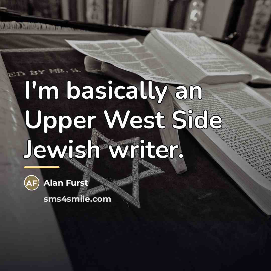 “I'm basically an Upper West Side Jewish writer.…” quote by Alan Furst