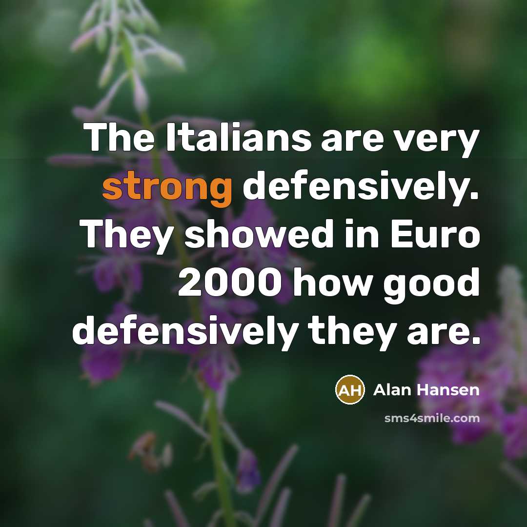 “The Italians are very strong defensively. They showed in Euro…” quote by Alan Hansen