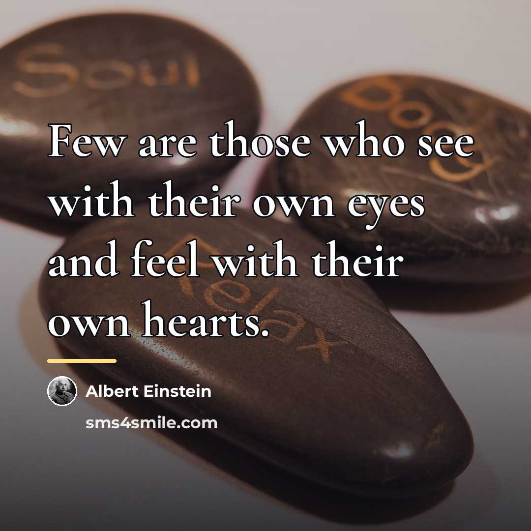 “Few are those who see with their own eyes and…” quote by Albert Einstein