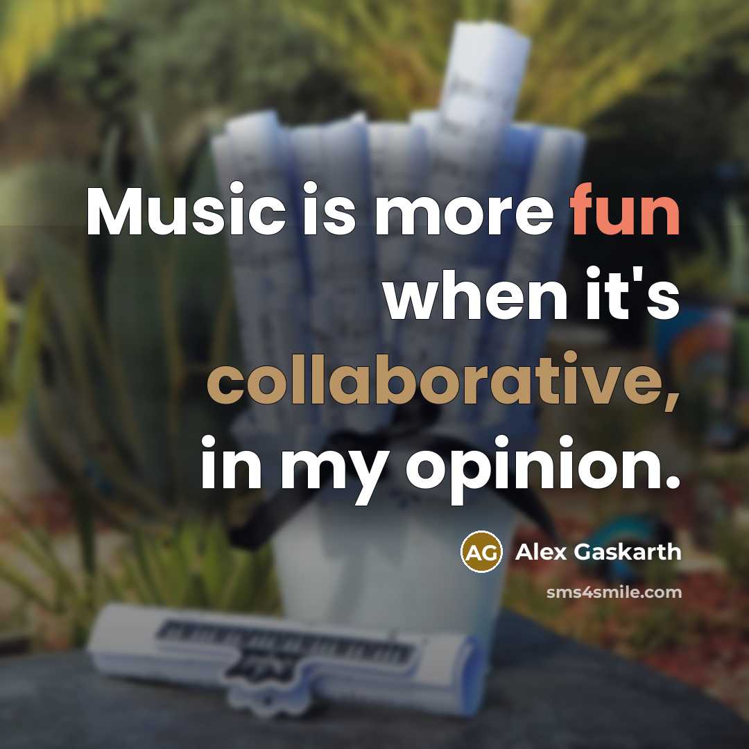 “Music is more fun when it's collaborative, in my opinion.” quote by Alex Gaskarth