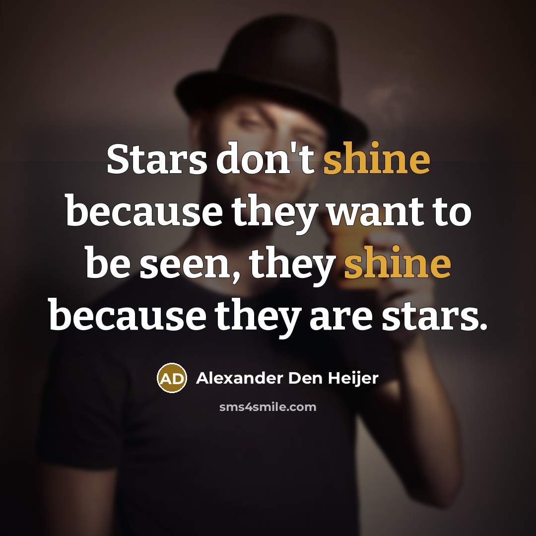 “Stars don't shine because they want to be seen, they…” quote by Alexander Den Heijer