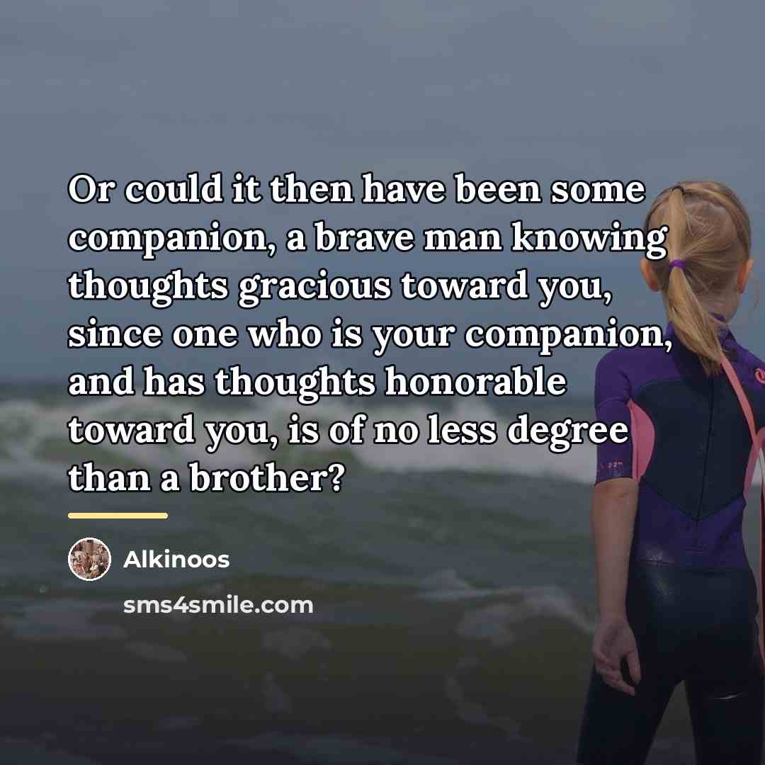 “Or could it then have been some companion, a brave…” quote by Alkinoos