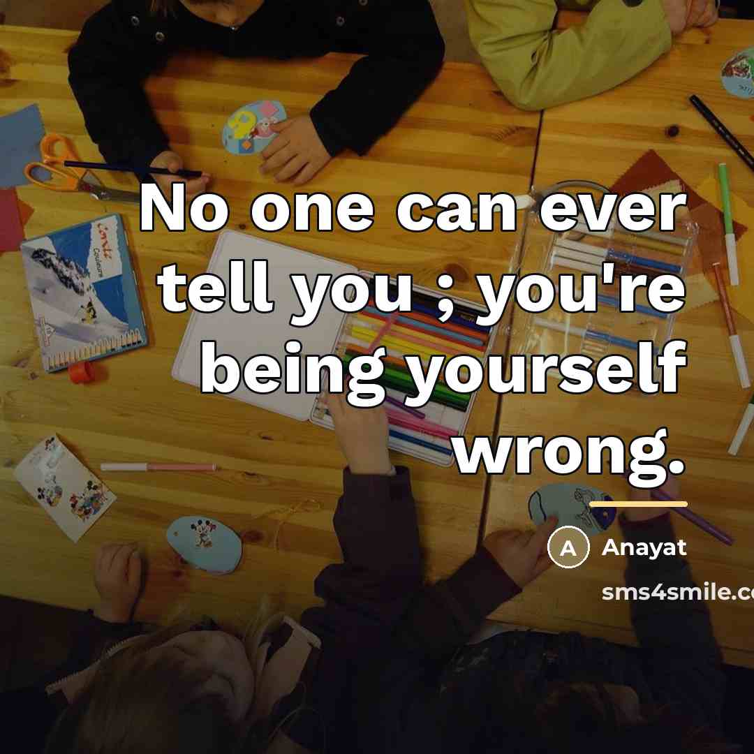 “No one can ever tell you ; you're being yourself…” quote by Anayat