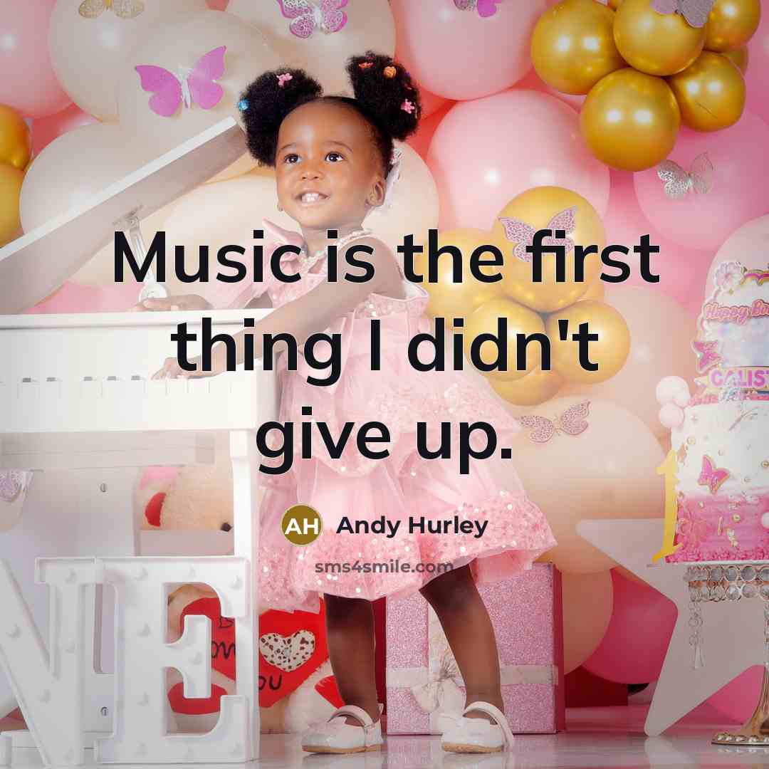 “Music is the first thing I didn't give up.…” quote by Andy Hurley