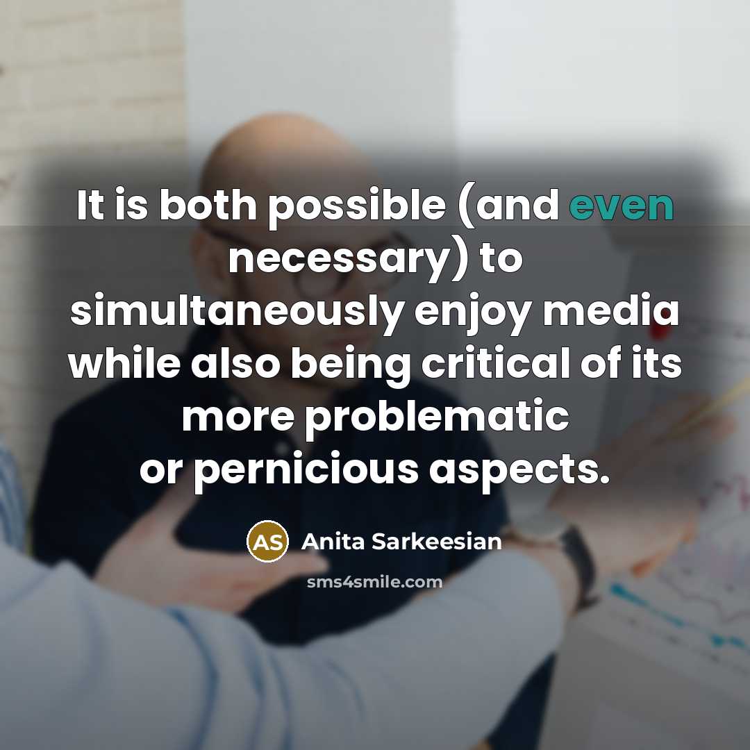 “It is both possible (and even necessary) to simultaneously enjoy…” quote by Anita Sarkeesian