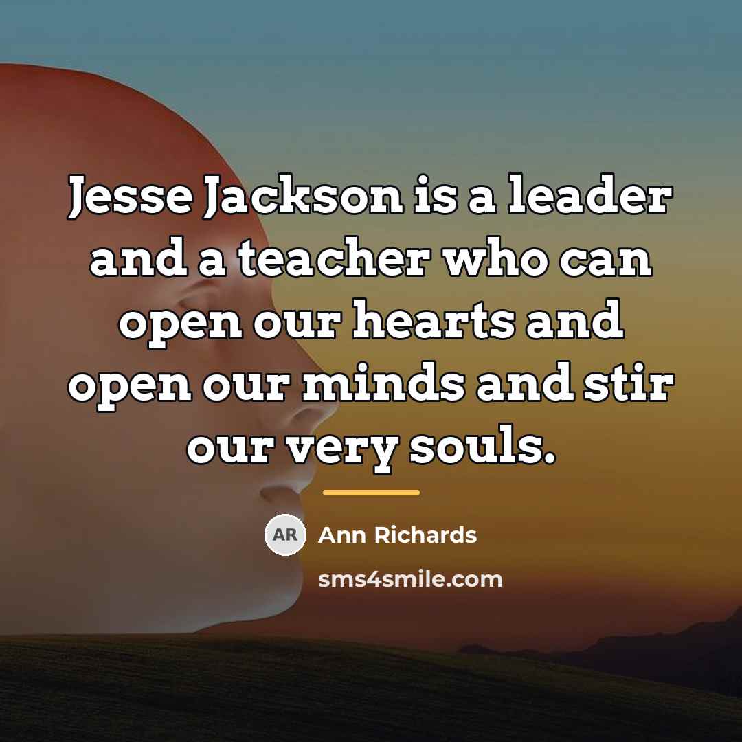 “Jesse Jackson is a leader and a teacher who can…” quote by Ann Richards