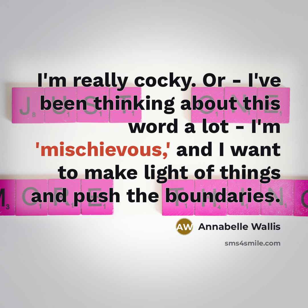 “I'm really cocky. Or - I've been thinking about this…” quote by Annabelle Wallis