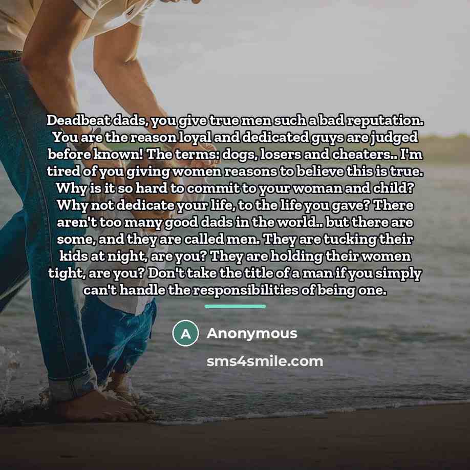 “Deadbeat dads, you give true men such a bad reputation.…” quote by Anonymous