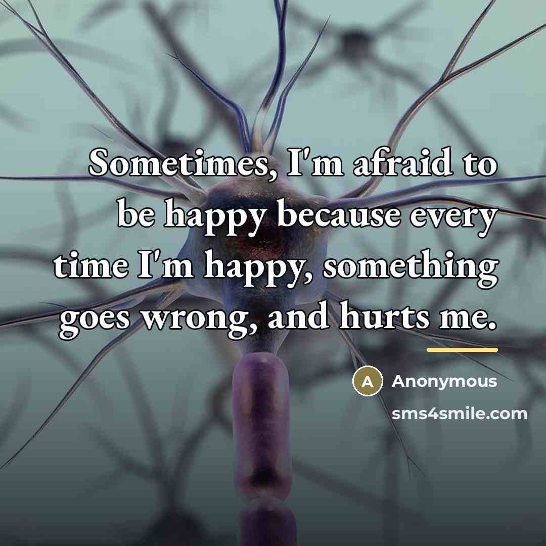 “Sometimes, I'm afraid to be happy because every time I'm…” quote by Anonymous