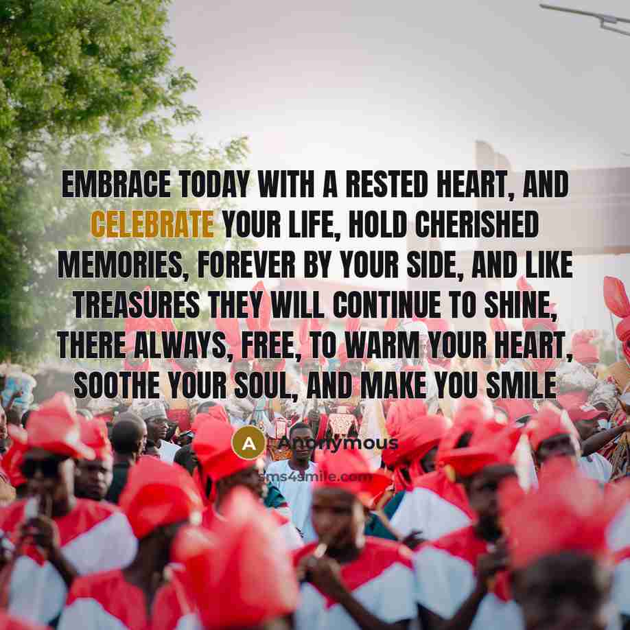 “Embrace today with a rested heart, and celebrate your life,…” quote by Anonymous