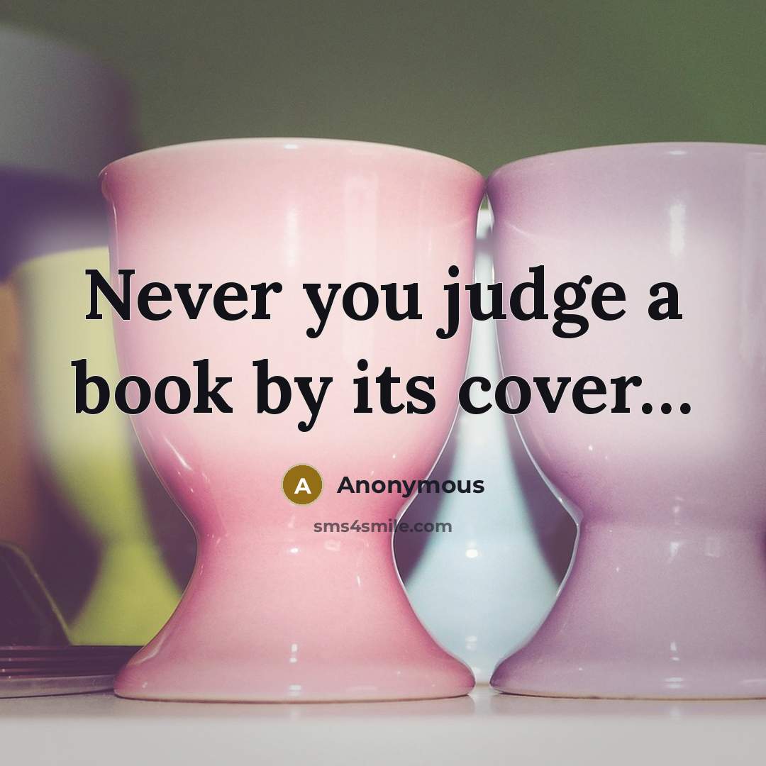 “Never you judge a book by its cover......…” quote by Anonymous