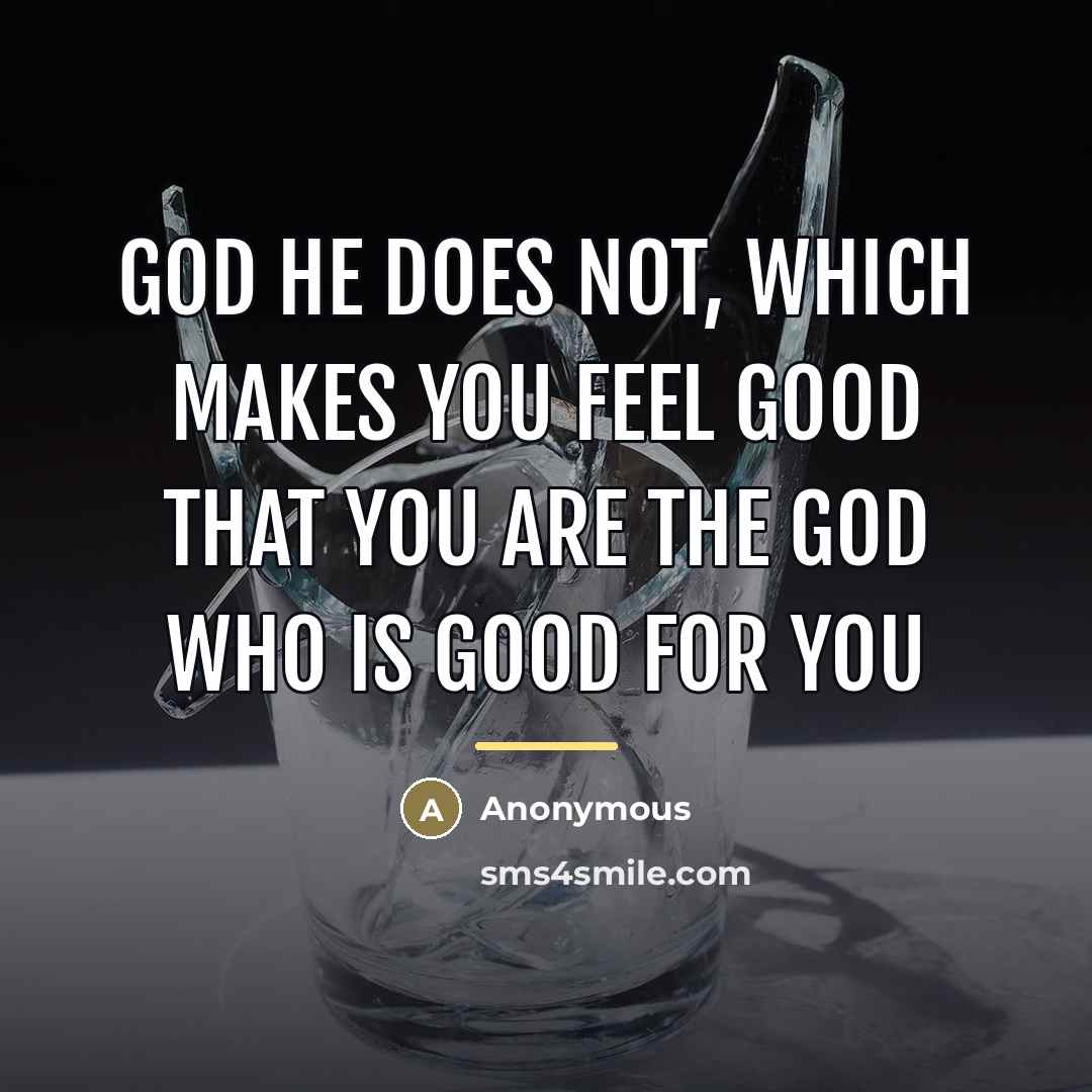 “God he does not, which makes you feel good that…” quote by Anonymous