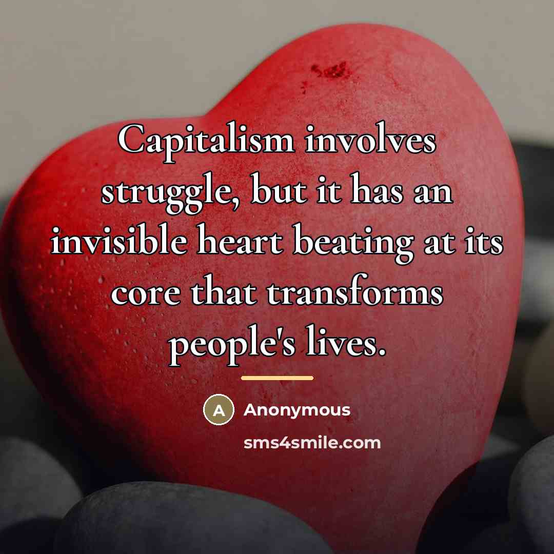 “Capitalism involves struggle, but it has an invisible heart beating…” quote by Anonymous