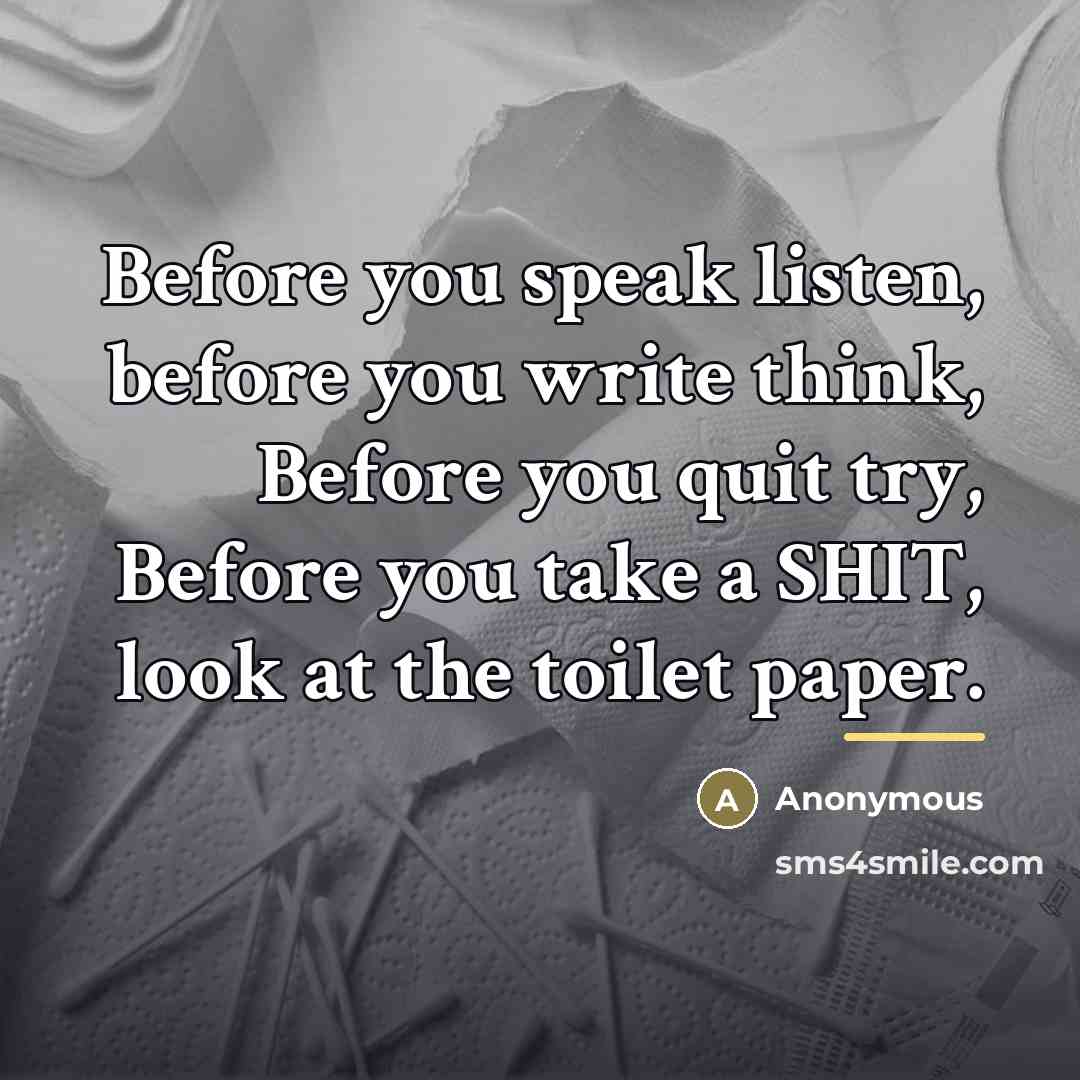 “Before you speak listen, before you write think, Before you…” quote by Anonymous