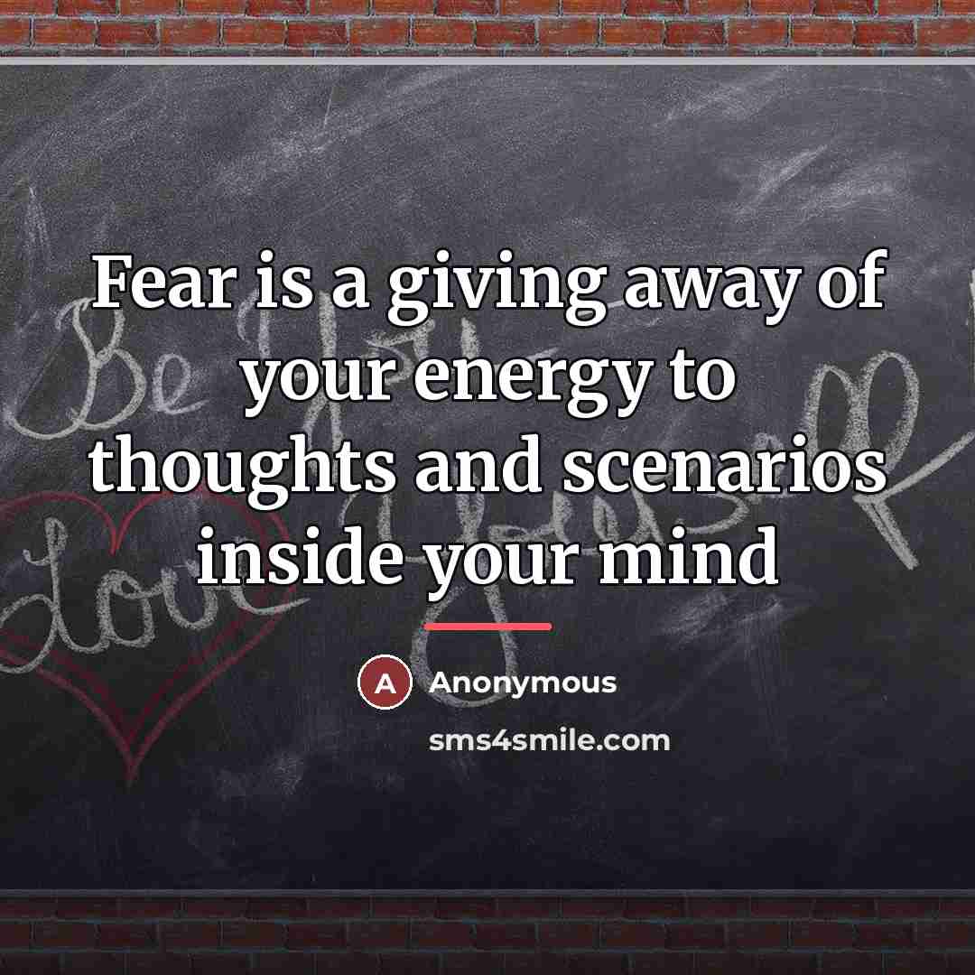 “Fear is a giving away of your energy to thoughts…” quote by Anonymous