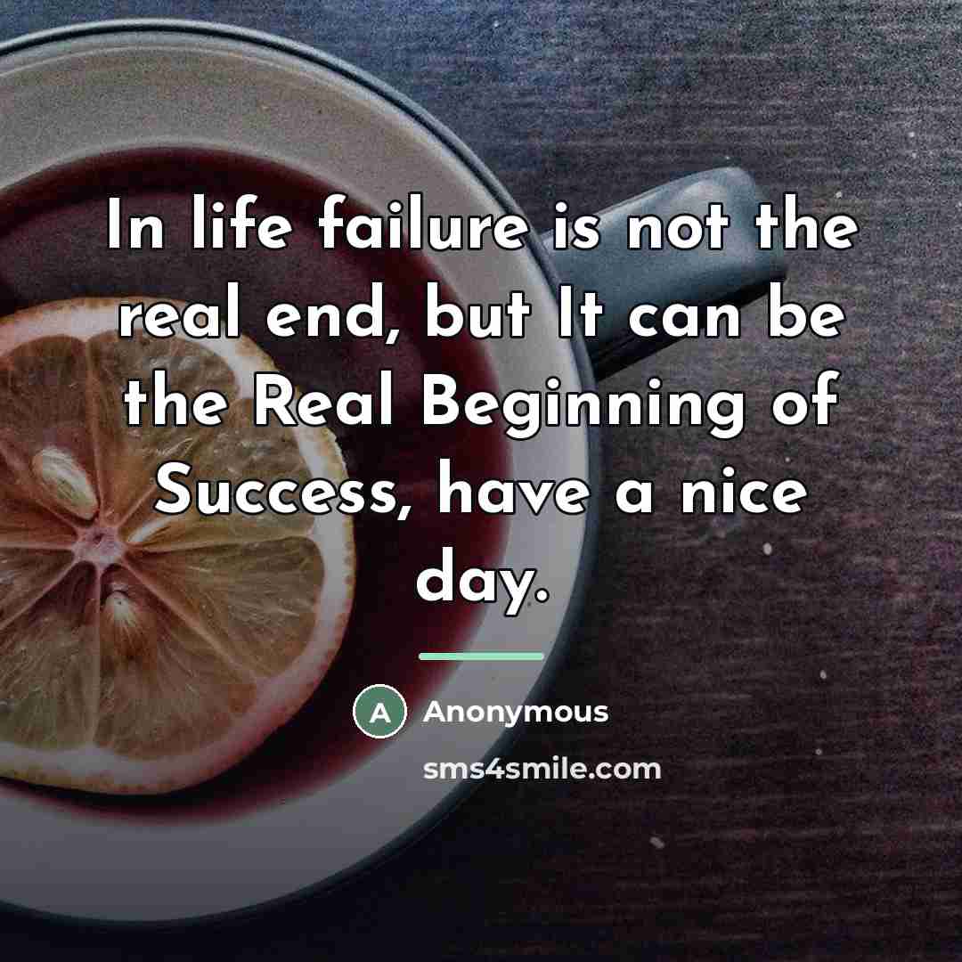 “In life failure is not the real end, but It…” quote by Anonymous