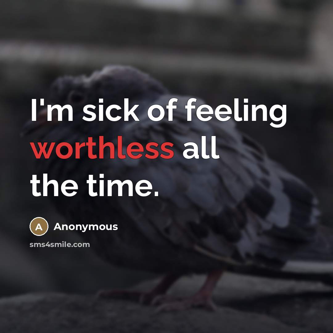 “I'm sick of feeling worthless all the time.…” quote by Anonymous