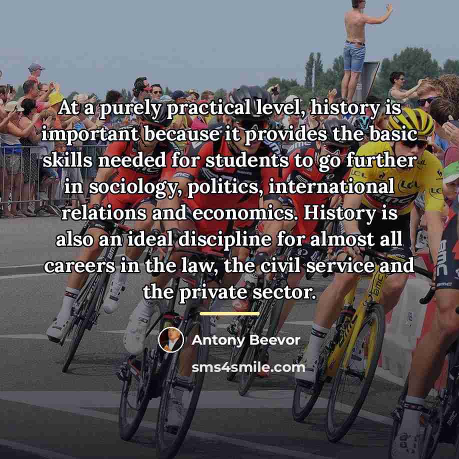 “At a purely practical level, history is important because it…” quote by Antony Beevor