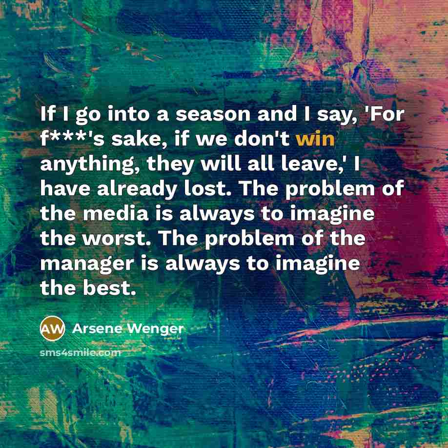 “If I go into a season and I say, 'For…” quote by Arsene Wenger