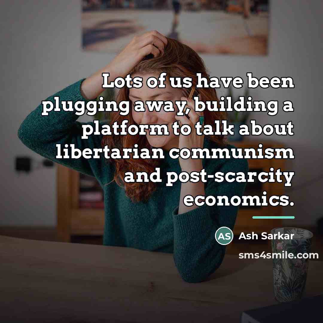“Lots of us have been plugging away, building a platform…” quote by Ash Sarkar