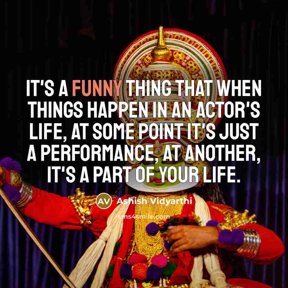 “It's a funny thing that when things happen in an…” quote by Ashish Vidyarthi