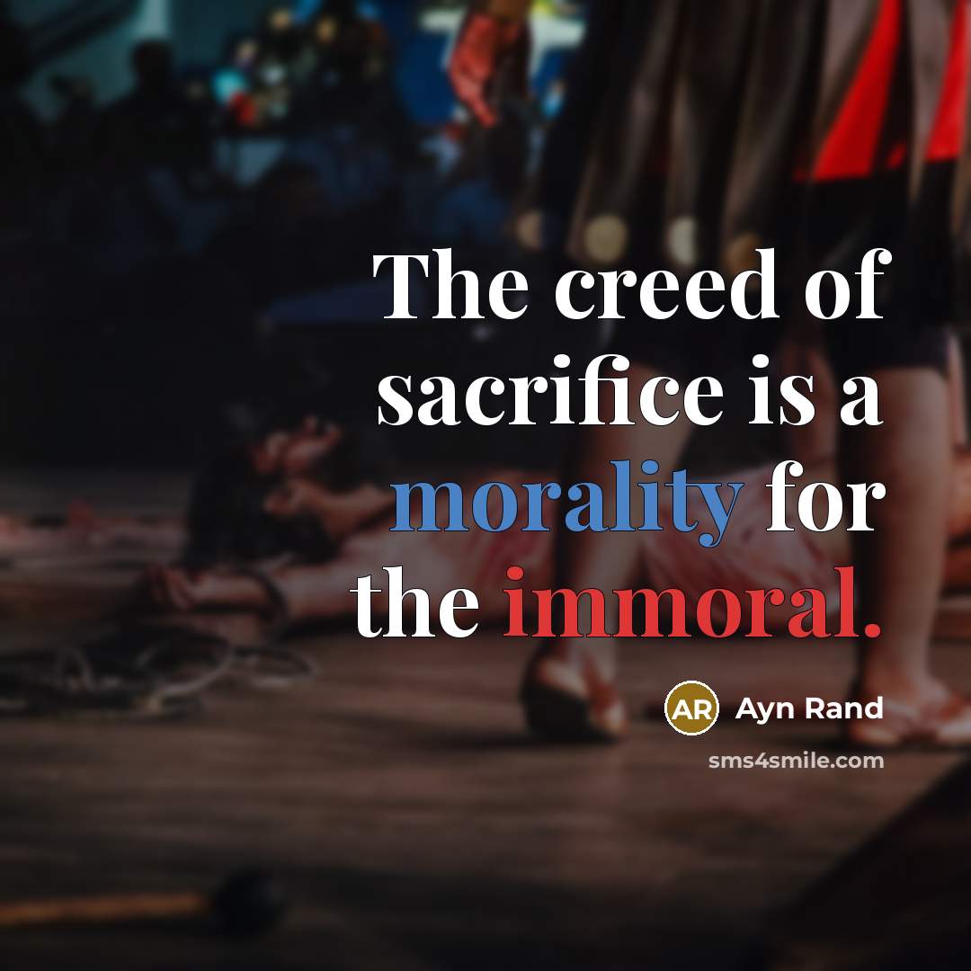 “The creed of sacrifice is a morality for the immoral.…” quote by Ayn Rand