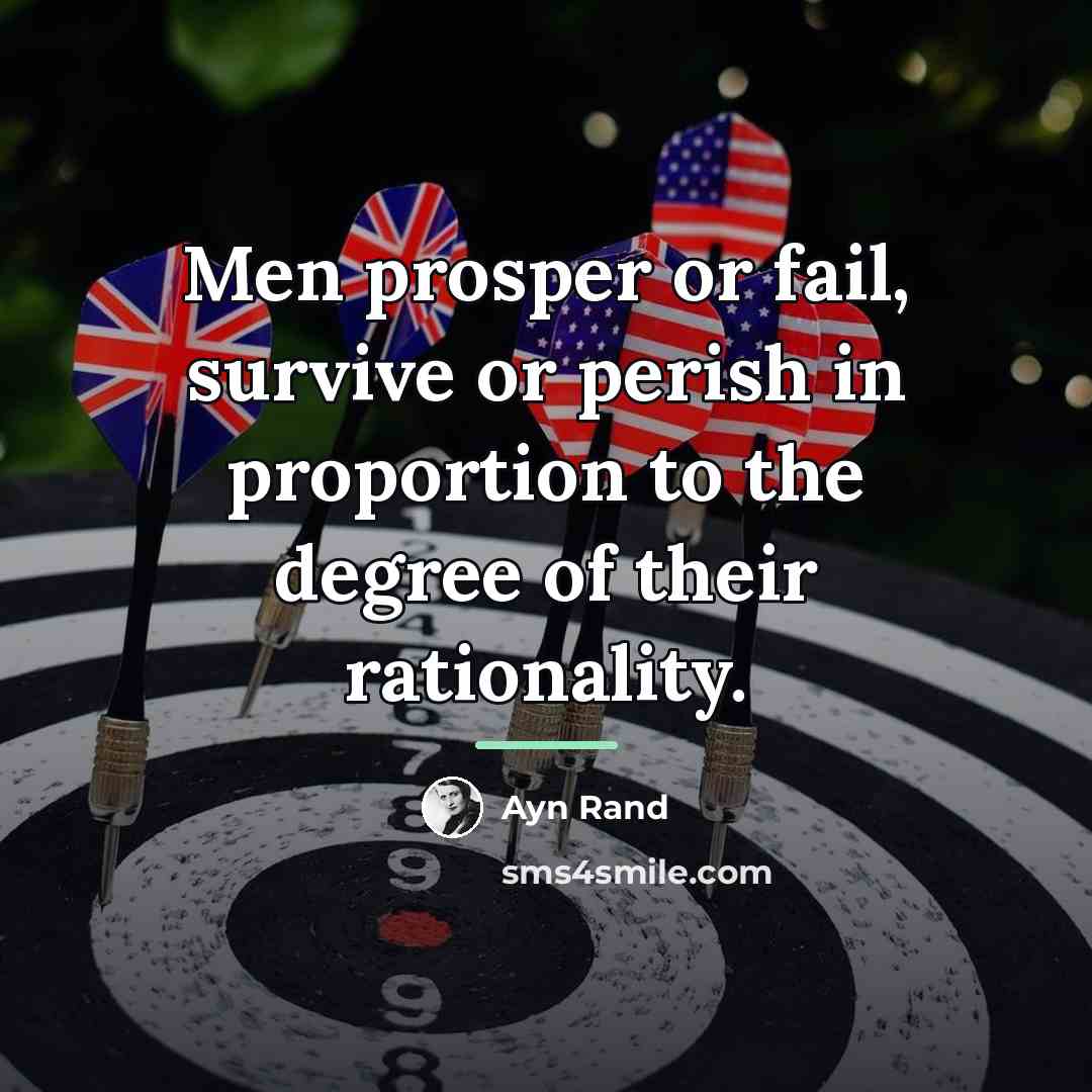 “Men prosper or fail, survive or perish in proportion to…” quote by Ayn Rand