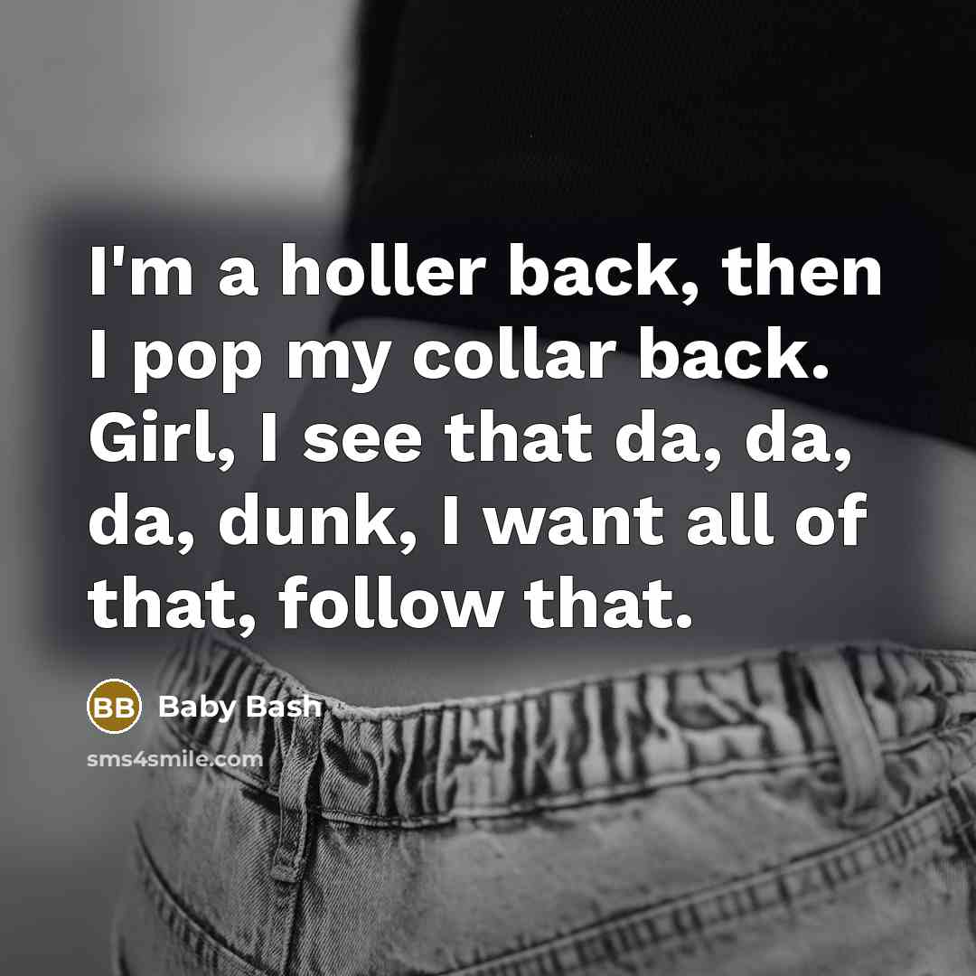 “I'm a holler back, then I pop my collar back.…” quote by Baby Bash