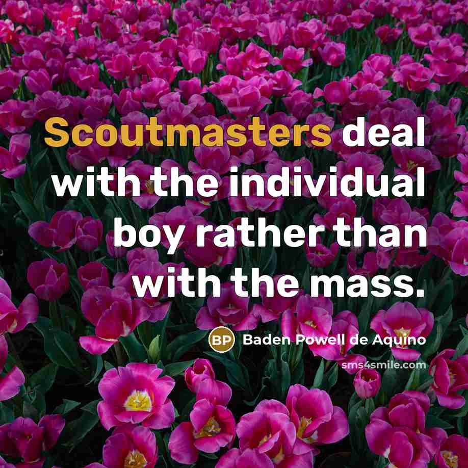 “Scoutmasters deal with the individual boy rather than with the…” quote by Baden Powell de Aquino