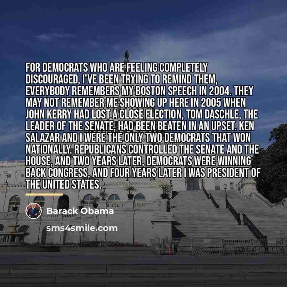 “For Democrats who are feeling completely discouraged, I've been trying…” quote by Barack Obama
