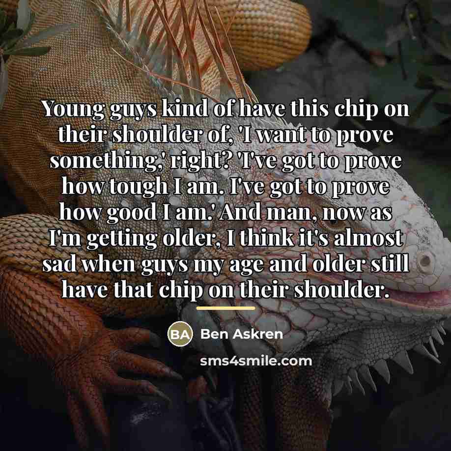 “Young guys kind of have this chip on their shoulder…” quote by Ben Askren