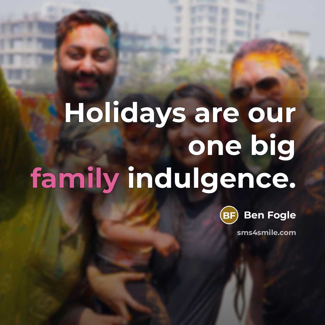 “Holidays are our one big family indulgence.…” quote by Ben Fogle