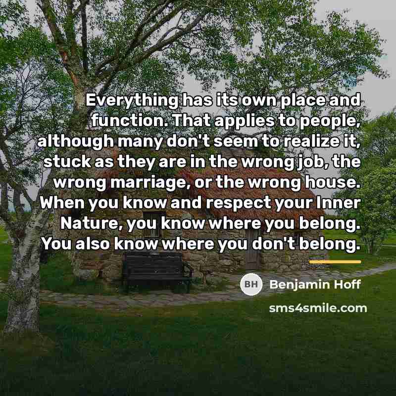 “Everything has its own place and function. That applies to…” quote by Benjamin Hoff