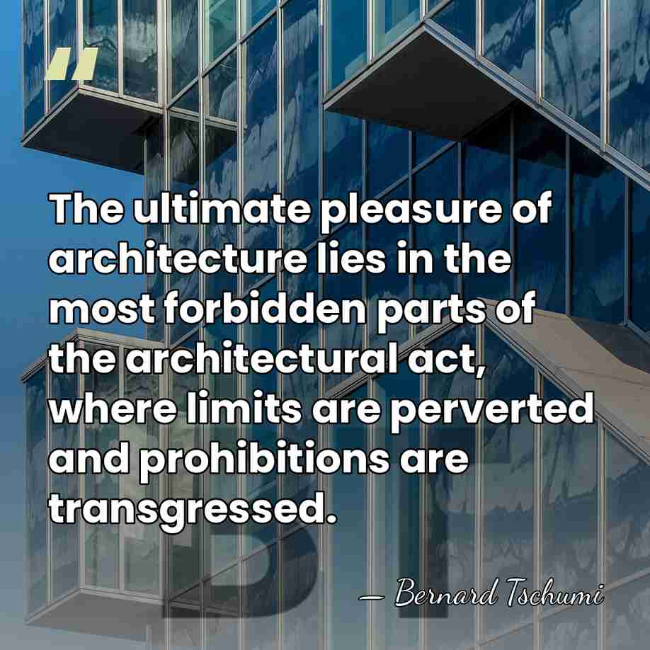 The ultimate pleasure of architecture lies in the most forbidden parts of&hellip; - Bernard Tschumi