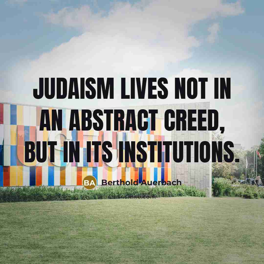 “Judaism lives not in an abstract creed, but in its…” quote by Berthold Auerbach