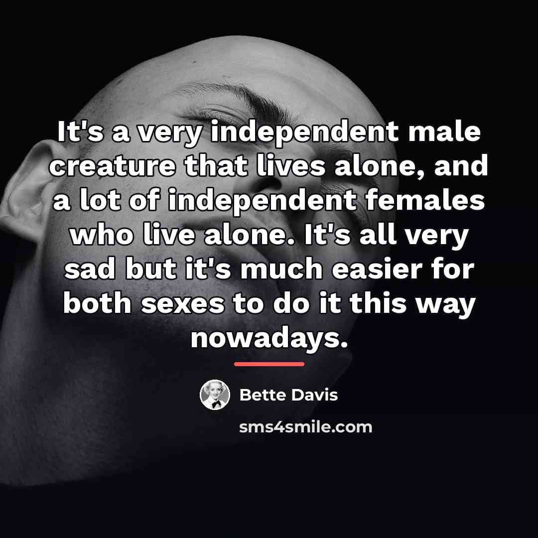 “It's a very independent male creature that lives alone, and…” quote by Bette Davis