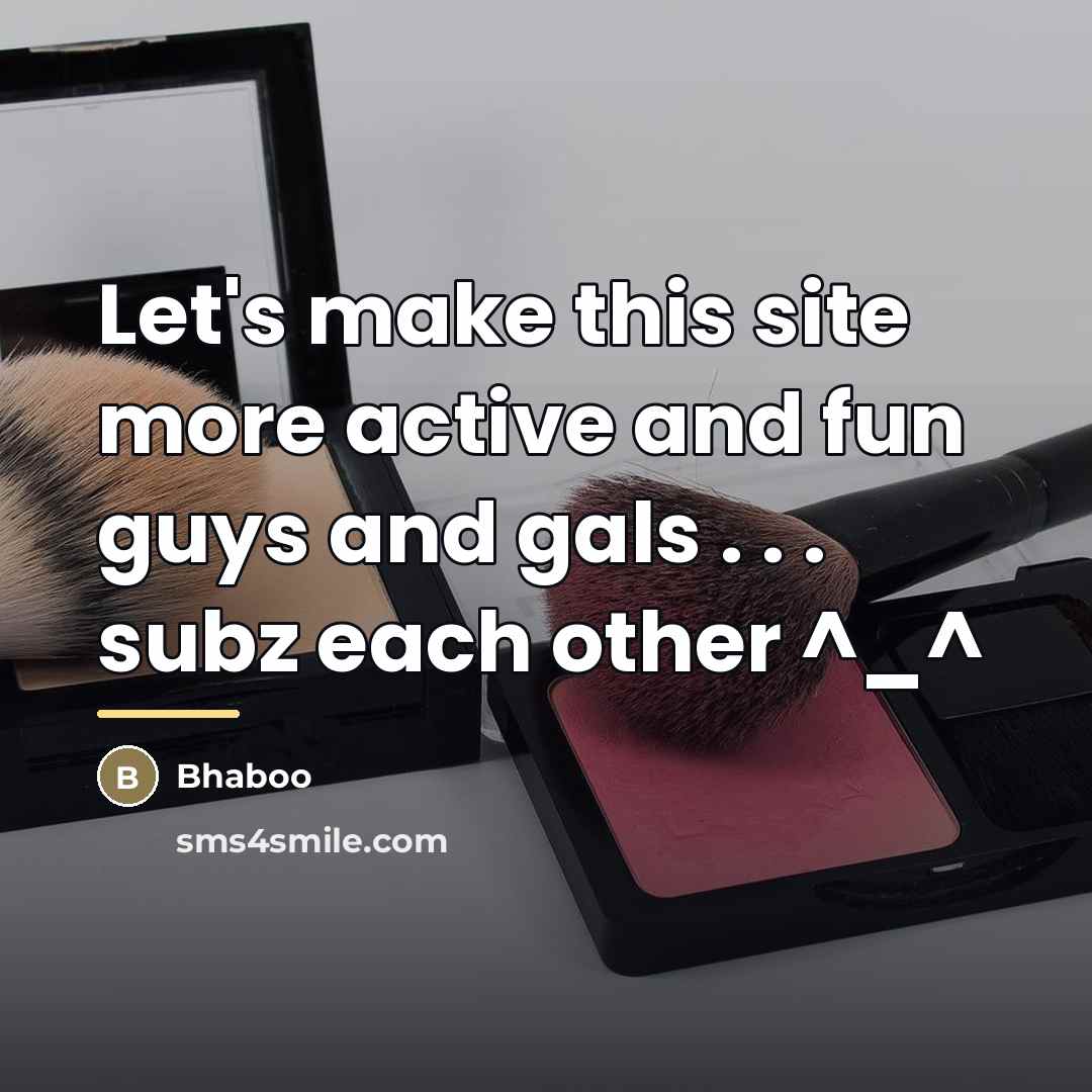 “Let's make this site more active and fun guys and…” quote by Bhaboo