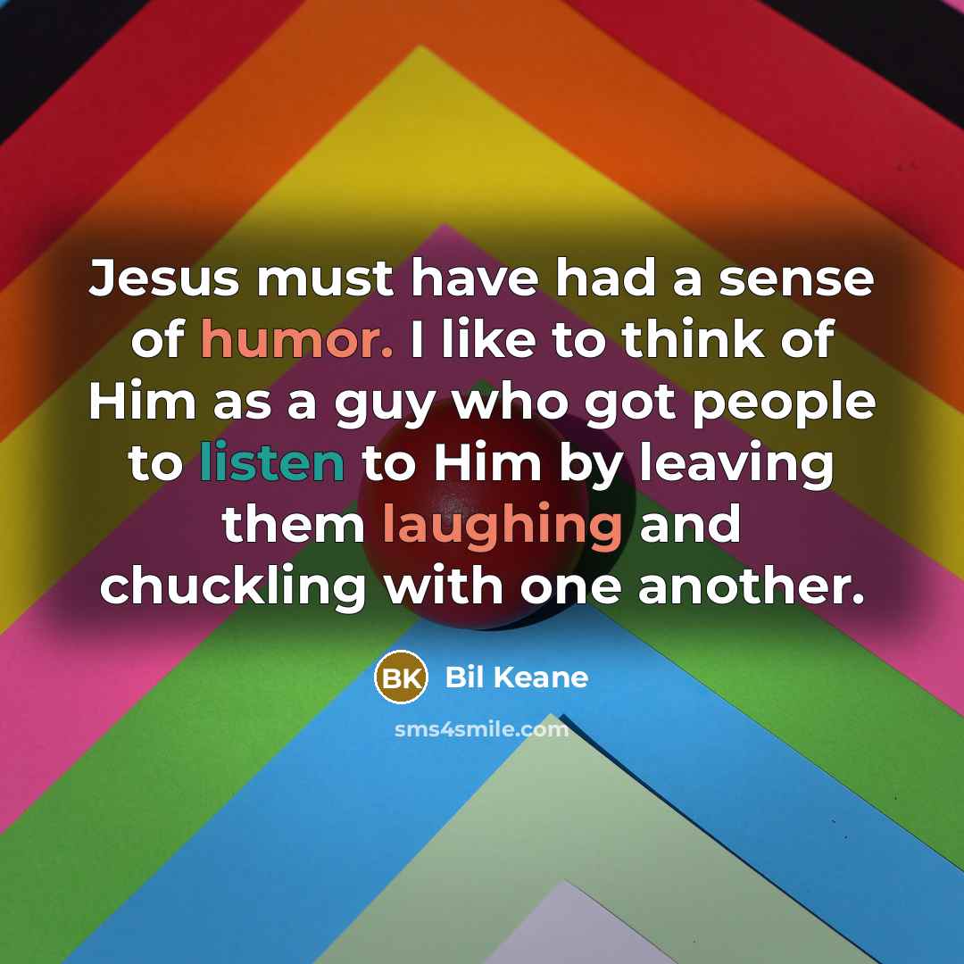 “Jesus must have had a sense of humor. I like…” quote by Bil Keane