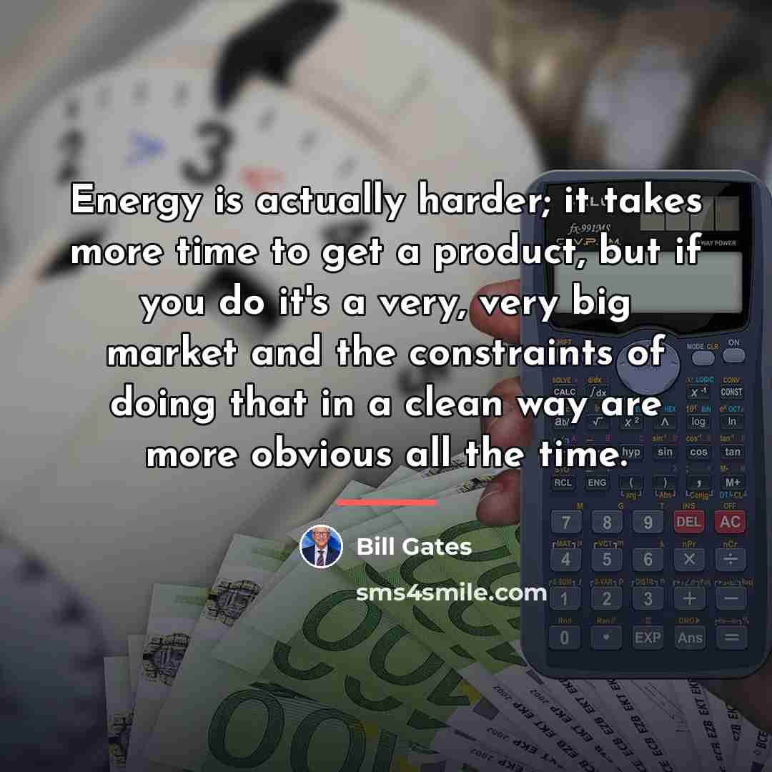 “Energy is actually harder; it takes more time to get…” quote by Bill Gates